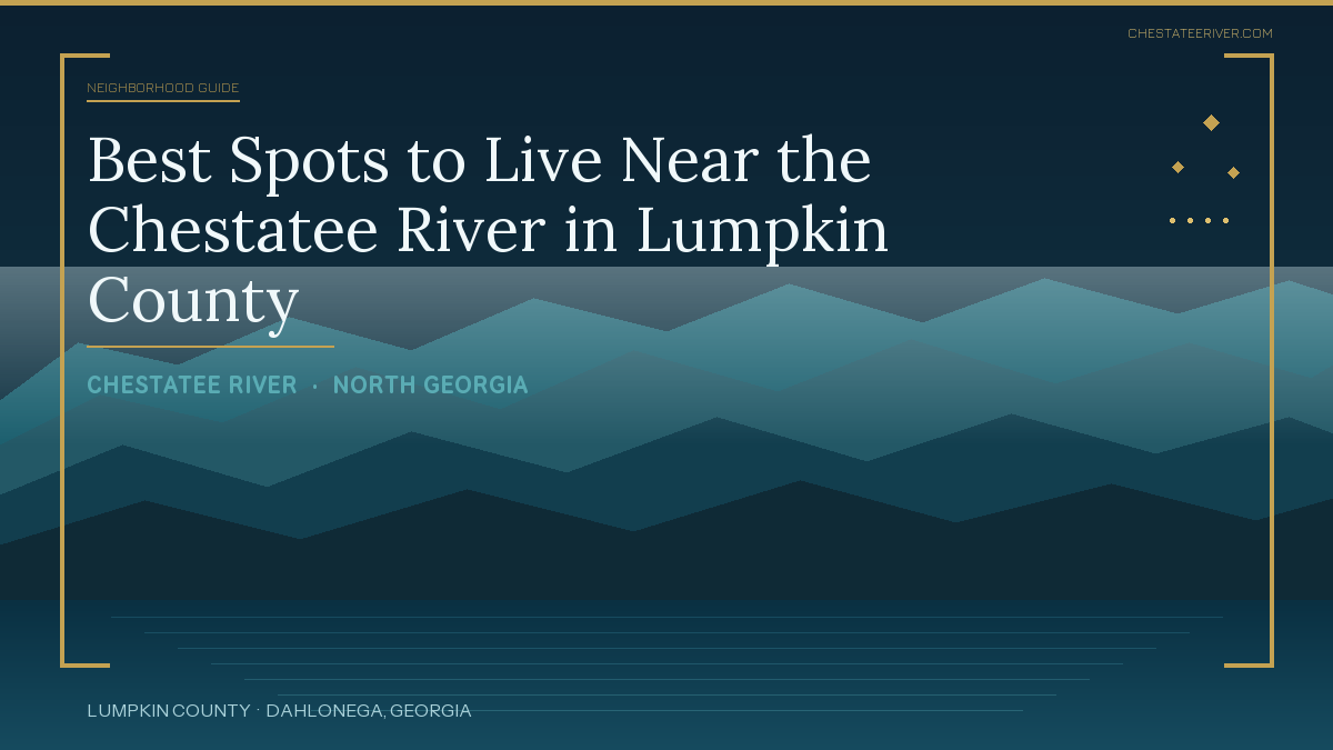 Best Spots to Live Near the Chestatee River in Lumpkin County