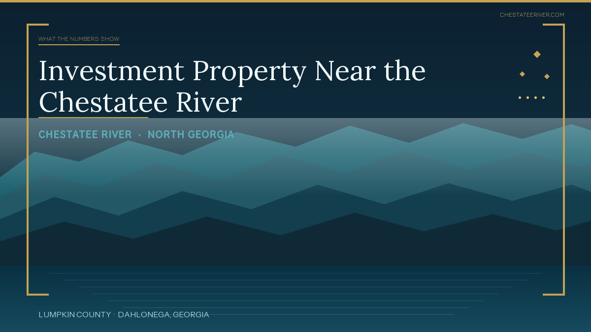 Investment Property Near the Chestatee River: What the Numbers Show