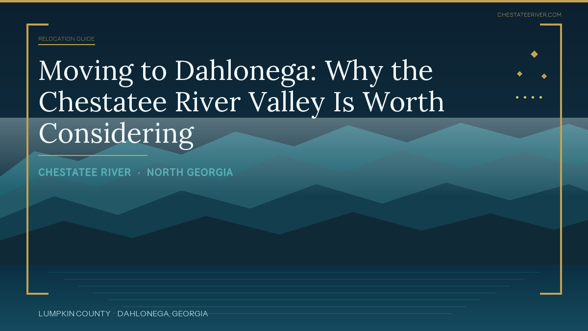 Moving to Dahlonega: Why the Chestatee River Valley Is Worth Considering