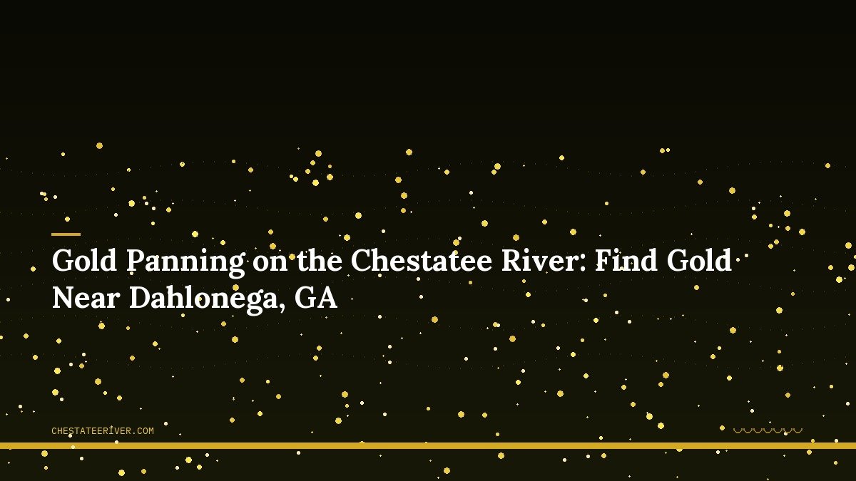 Gold Panning on the Chestatee River: Find Gold Near Dahlonega, GA