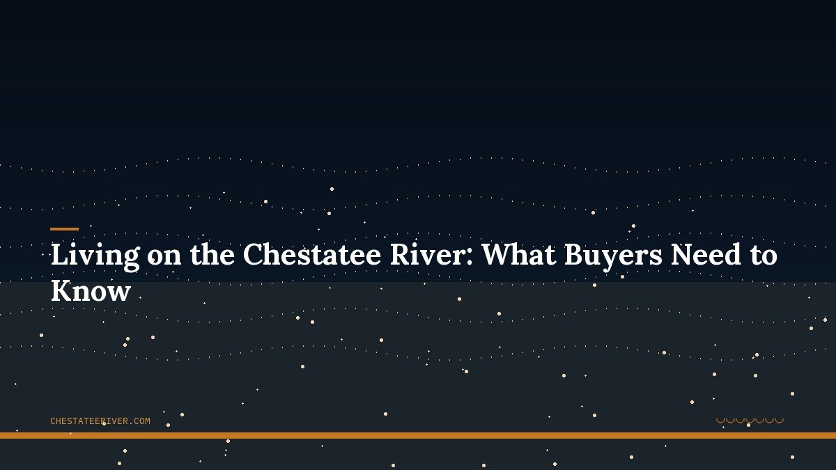 Living on the Chestatee River: What Buyers Need to Know