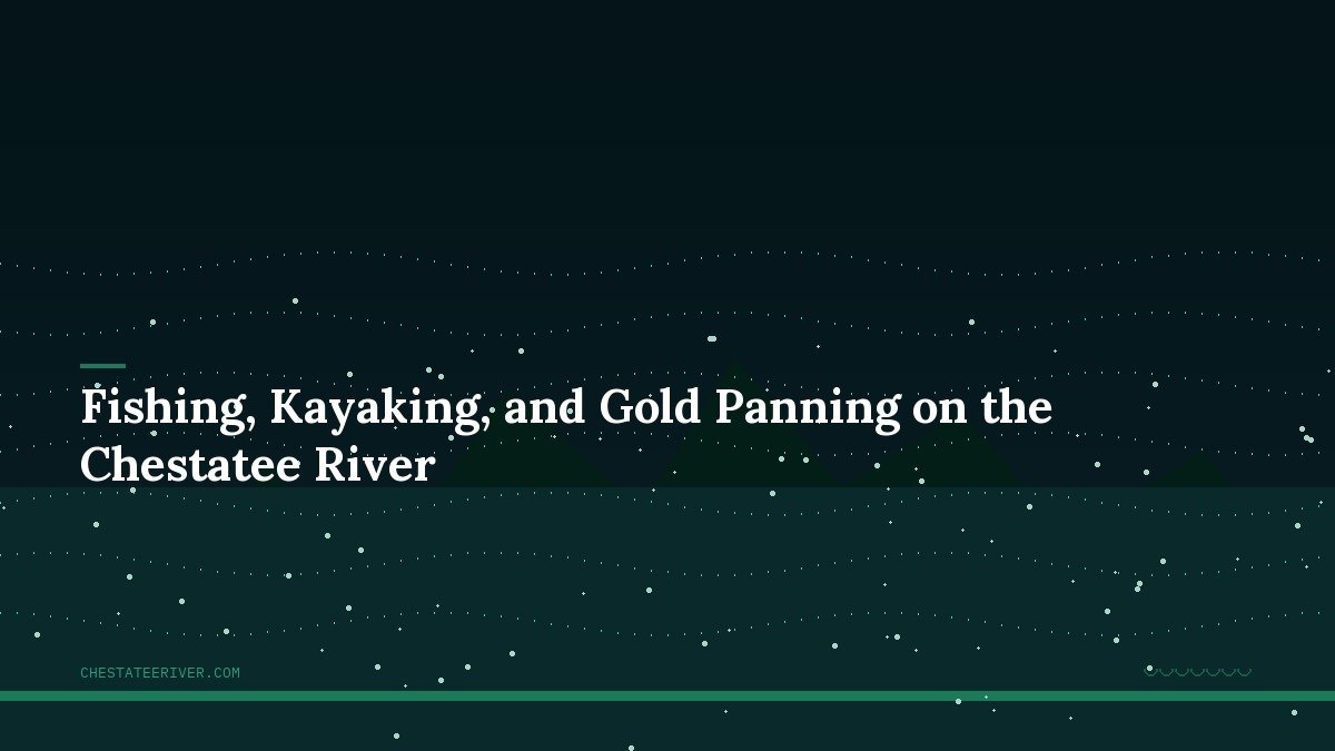 Fishing, Kayaking, and Gold Panning on the Chestatee River