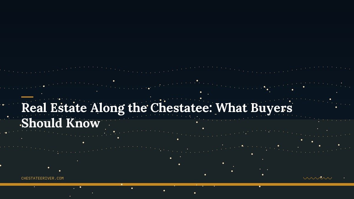 Real Estate Along the Chestatee: What Buyers Should Know
